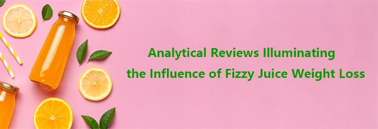 Analytical Reviews Illuminating the Influence of Fizzy Juice Weight Loss
